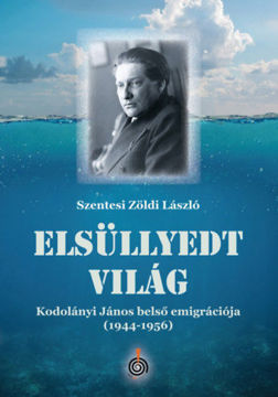 Elsüllyedt világ - Kodolányi János belső emigrációja (1944-1956) termékhez kapcsolódó kép