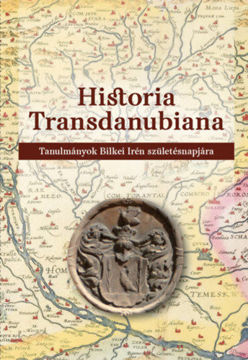 Historia Transdanubiana - Tanulmányok Bilkei Irén születésnapjára termékhez kapcsolódó kép