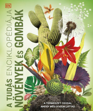 A tudás enciklopédiája - Növények és gombák - A természet csodái, ahogy még sosem láttad termékhez kapcsolódó kép