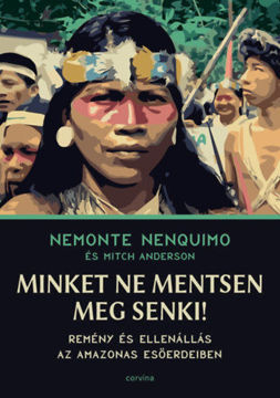 Minket ne mentsen meg senki! - Remény és ellenállás az Amazonas esőerdeiben termékhez kapcsolódó kép