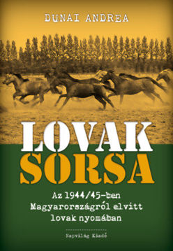 Lovak sorsa - Az 1944/45-ben Magyarországról elvitt lovak nyomában termékhez kapcsolódó kép