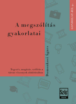 A megszólítás gyakorlatai - Tegezés, magázás, szólítás a társas viszonyok alakításában termékhez kapcsolódó kép