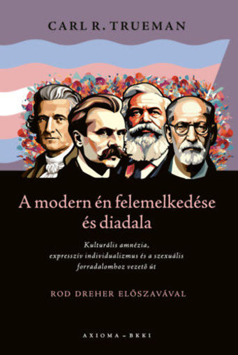 A modern én felemelkedése és diadala - Kulturális amnézia, expresszív individualizmus és a szexuális forradalomhoz vezető út termékhez kapcsolódó kép