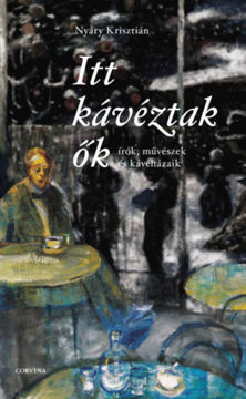 Itt kávéztak ők - Írók, művészek és kávéházaik termékhez kapcsolódó kép