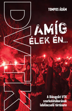 Amíg élek én... - A Diógyőri VTK szurkolótáborának lebilincselő története termékhez kapcsolódó kép
