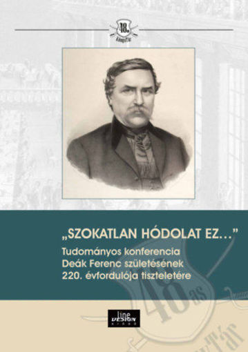 Szokatlan hódolat ez... - Tudományos konferencia Deák Ferenc születésének 220. évfordulója tiszteletére termékhez kapcsolódó kép