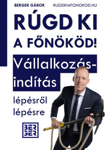 Rúgd ki a főnököd! - Vállakozásindítás lépésről lépésre termékhez kapcsolódó kép