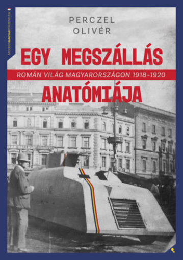 Egy megszállás anatómiája - Román világ Magyarországon 1918-1920 termékhez kapcsolódó kép