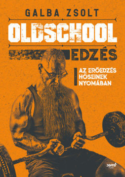 Oldschool edzés - Az erőedzés hőseinek nyomában termékhez kapcsolódó kép