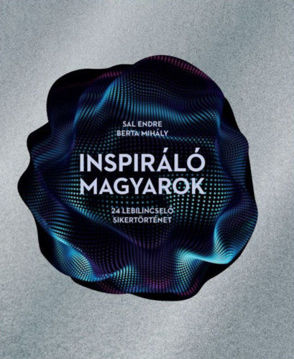 Inspiráló magyarok - 24 lebilincselő sikertörténet termékhez kapcsolódó kép
