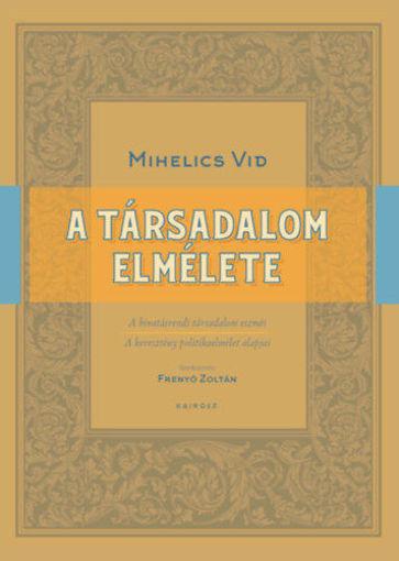 A társadalom elmélete - A hivatásrendi társadalom eszméi és a keresztény politikaelmélet alapjai termékhez kapcsolódó kép