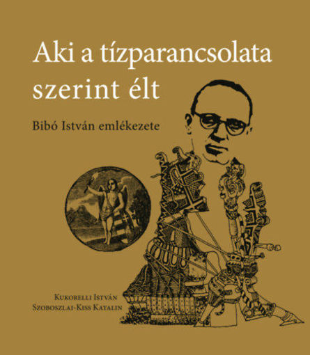 Aki a tízparancsolata szerint élt - Bibó István emlékezete termékhez kapcsolódó kép