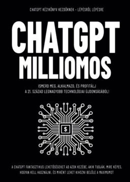 ChatGpt Milliomos - Ismerd meg, alkalmazd, és profitálj  a 21. század legnagyobb technológiai újdonságából! termékhez kapcsolódó kép