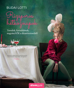 Rizsporos hétköznapok 4. - Trendek, forradalmak, nagymeNŐK a divattörténetből termékhez kapcsolódó kép