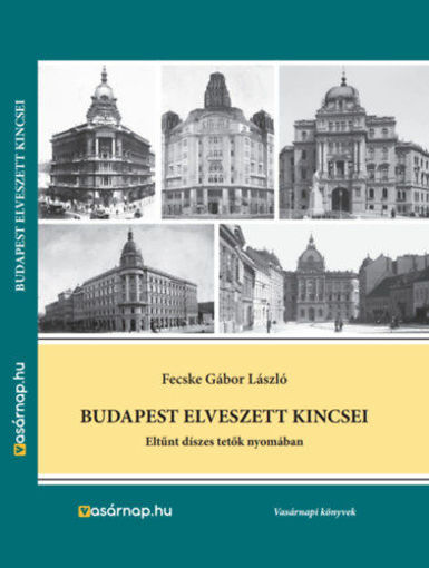 Budapest elveszett kincsei - Eltűnt díszes tetők nyomában termékhez kapcsolódó kép