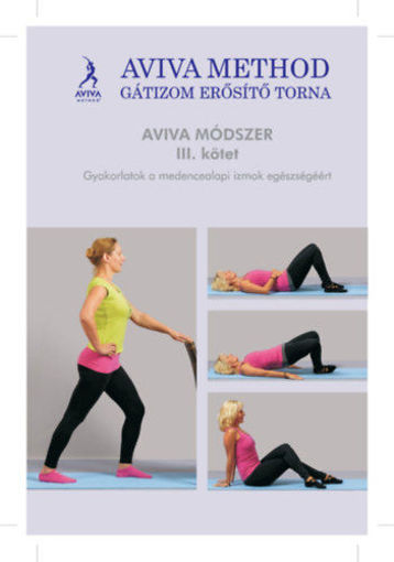 Aviva method I. kötet - Aviva módszer nőknek és férfiaknak - Gyakorlatsorok a hormonális egyensúlyért és a termékenységért termékhez kapcsolódó kép