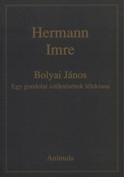 Bolyai János - Egy gondolat születésének lélektana - EGY GONDOLAT SZÜLETÉSÉNEK LÉLEKTANA termékhez kapcsolódó kép