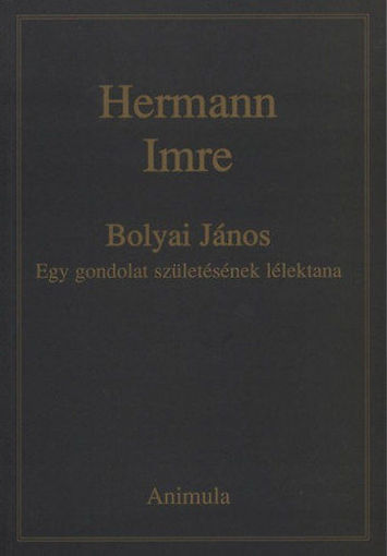 Bolyai János - Egy gondolat születésének lélektana - EGY GONDOLAT SZÜLETÉSÉNEK LÉLEKTANA termékhez kapcsolódó kép