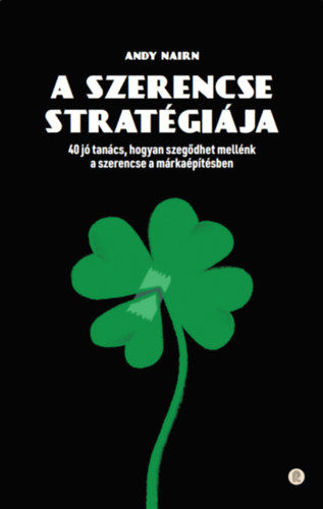 A szerencse stratégiája - 40 jó tanács, hogyan szegődhet mellénk a szerencse a márkaépítésben termékhez kapcsolódó kép