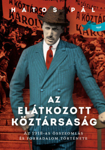 Az elátkozott köztársaság - Az 1918-as összeomlás és forradalom története termékhez kapcsolódó kép