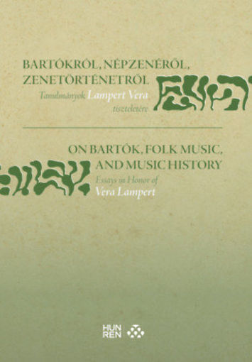 Bartókról, népzenéről, zenetörténetről / On Bartók, Folk Music, and Music History - Tanulmányok Lampert Vera tiszteletére / Essays in Honor of Vera Lampert termékhez kapcsolódó kép