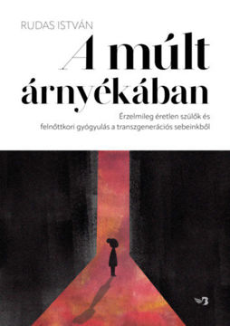 A múlt árnyékában - Érzelmileg éretlen szülők és felnőttkori gyógyulás a transzgenerációs sebeinkből termékhez kapcsolódó kép