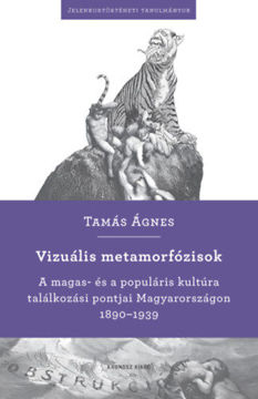 Vizuális metamorfózisok - A magas- és a populáris kultúra találkozási pontjai Magyarországon 1890-1939 termékhez kapcsolódó kép