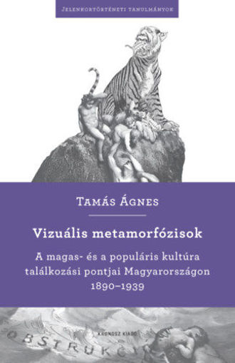 Vizuális metamorfózisok - A magas- és a populáris kultúra találkozási pontjai Magyarországon 1890-1939 termékhez kapcsolódó kép