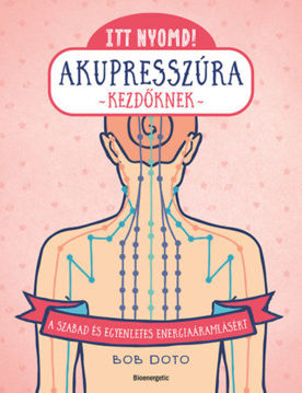 Itt nyomd! Akupresszúra kezdőknek - A szabad és egyenletes energiaáramlásért termékhez kapcsolódó kép