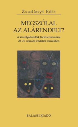 Megszólal az alárendelt? - A kiszolgáltatottak történetmondása 20-21. századi irodalmi művekben termékhez kapcsolódó kép