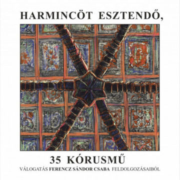 Harmincöt esztendő, 35 kórusmű - Válogatás Ferencz Sándor Csaba feldolgozásaiból termékhez kapcsolódó kép