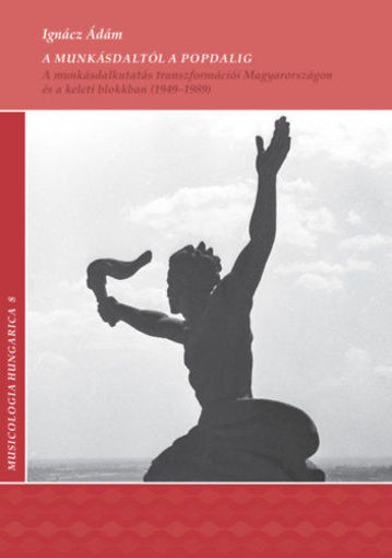 A munkásdaltól a popdalig - A munkásdalkutatás transzformációi Magyarországon és a keleti blokkban (1949-1989) termékhez kapcsolódó kép