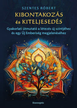 Kibontakozás és kiteljesedés - Gyakorlati útmutató a létezés új szintjéhez és egy Új Emberiség megjelenéséhez termékhez kapcsolódó kép