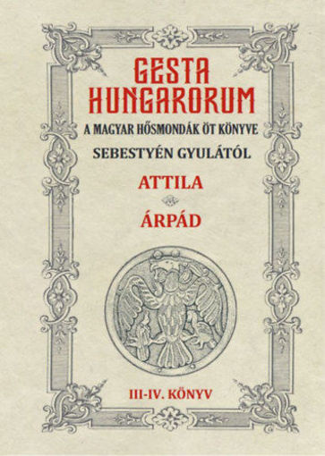 Gesta Hungarorum - A magyar hősmondák öt könyve - III-IV. könyv - Attila - Árpád termékhez kapcsolódó kép