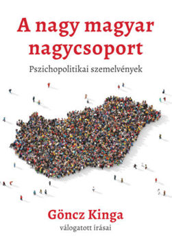 A nagy magyar nagycsoport - Pszichopolitikai szemelvények termékhez kapcsolódó kép