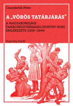 A vörös tatárjárás - A Magyarországi Tanácsköztársaság Horthy-kori emlékezete, 1919-1944 termékhez kapcsolódó kép