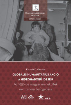 Globális humanitárius akció a hidegháború idején - Az 1956-os magyar menekültek nemzetközi befogadása termékhez kapcsolódó kép