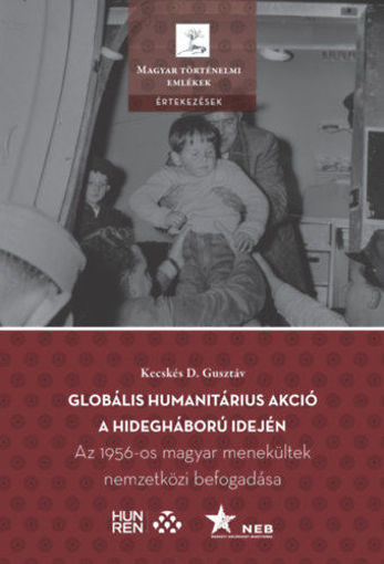 Globális humanitárius akció a hidegháború idején - Az 1956-os magyar menekültek nemzetközi befogadása termékhez kapcsolódó kép