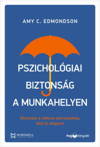 Pszichológiai biztonság a munkahelyen - Útmutató a sikeres szervezethez, ahol jó dolgozni termékhez kapcsolódó kép