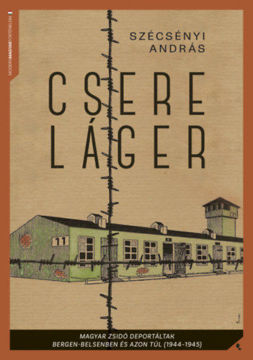 Csereláger - Magyar zsidó deportáltak Bergen-Belsenben és azon túl (1944-1945) termékhez kapcsolódó kép