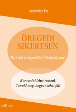 Öregedj sikeresen - Kezdő öregedők kézikönyve termékhez kapcsolódó kép