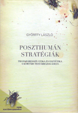 Poszthumán stratégiák - Transzgresszív etika és esztétika a kortárs testábrázolásban termékhez kapcsolódó kép