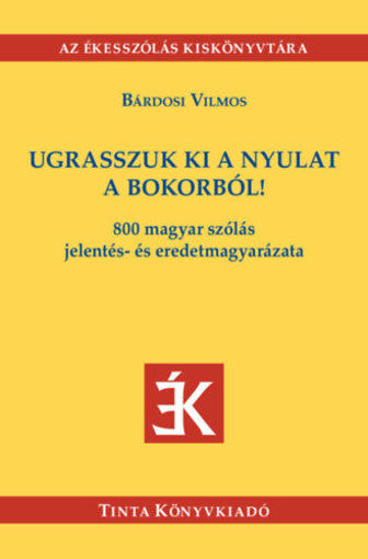 Ugrasszuk ki a nyulat a bokorból! - 800 magyar szólás jelentés- és eredetmagyarázata termékhez kapcsolódó kép