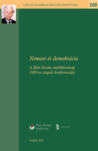 Nemzet és Demokrácia - A Bibó István Emlékbizottság 1989-es szegedi konferenciája termékhez kapcsolódó kép