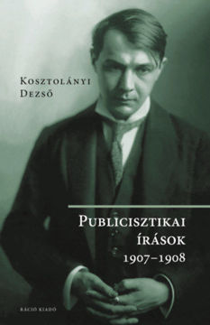Kosztolányi Dezső - Publicisztikai írások 1907-1908 termékhez kapcsolódó kép