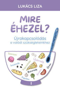 Mire éhezel? - Újrakapcsolódás a valódi szükségleteinkhez termékhez kapcsolódó kép