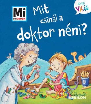 Mit csinál a doktor néni? - Mi Micsoda Kicsi világ 12. - kihajtható fülekkel termékhez kapcsolódó kép