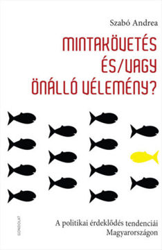 Mintakövetés és/vagy önálló vélemény - A politikai érdeklődés tendenciái Magyarországon termékhez kapcsolódó kép