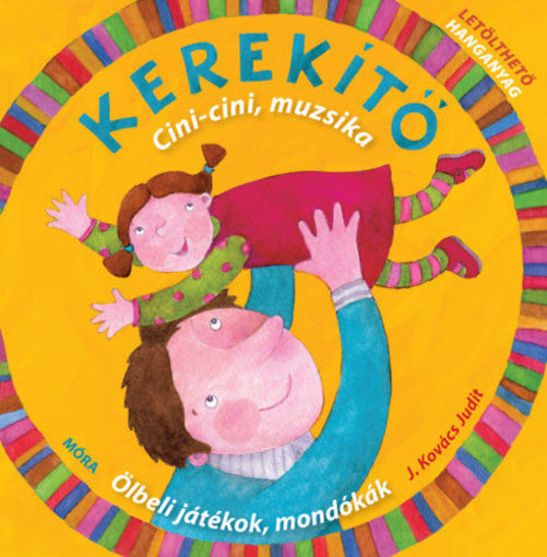 Kerekítő -Cici-cini, muzsika - Ölbeli játékok, mondókák letölthető hanganyaggal termékhez kapcsolódó kép