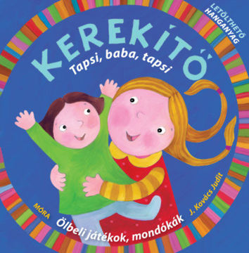 Kerekítő - Tapsi, baba, tapsi - Ölbeli játékok, mondókák letölthető hanganyaggal termékhez kapcsolódó kép